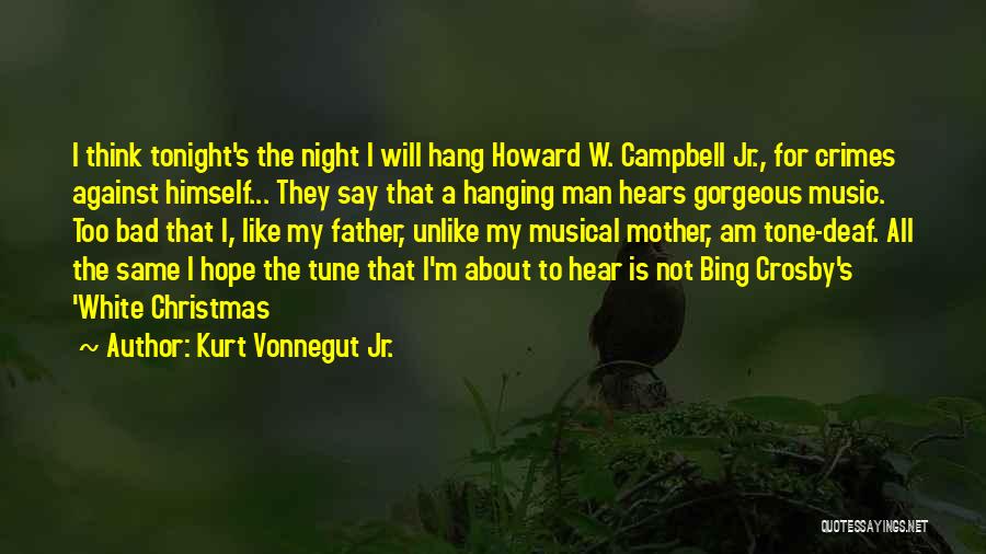 Kurt Vonnegut Jr. Quotes: I Think Tonight's The Night I Will Hang Howard W. Campbell Jr., For Crimes Against Himself... They Say That A