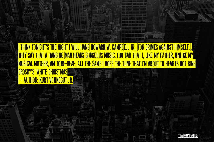 Kurt Vonnegut Jr. Quotes: I Think Tonight's The Night I Will Hang Howard W. Campbell Jr., For Crimes Against Himself... They Say That A