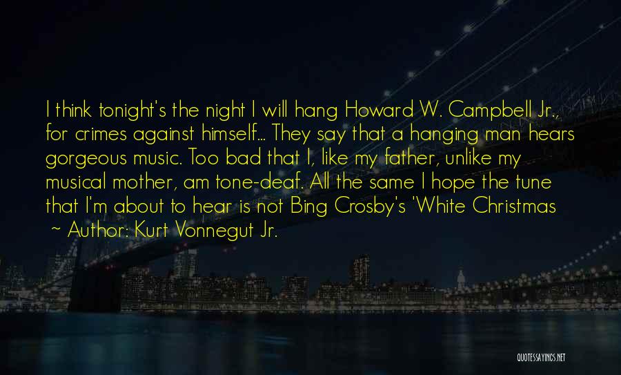 Kurt Vonnegut Jr. Quotes: I Think Tonight's The Night I Will Hang Howard W. Campbell Jr., For Crimes Against Himself... They Say That A