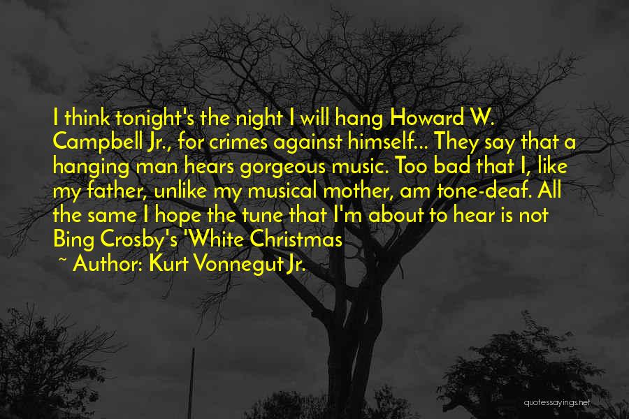 Kurt Vonnegut Jr. Quotes: I Think Tonight's The Night I Will Hang Howard W. Campbell Jr., For Crimes Against Himself... They Say That A