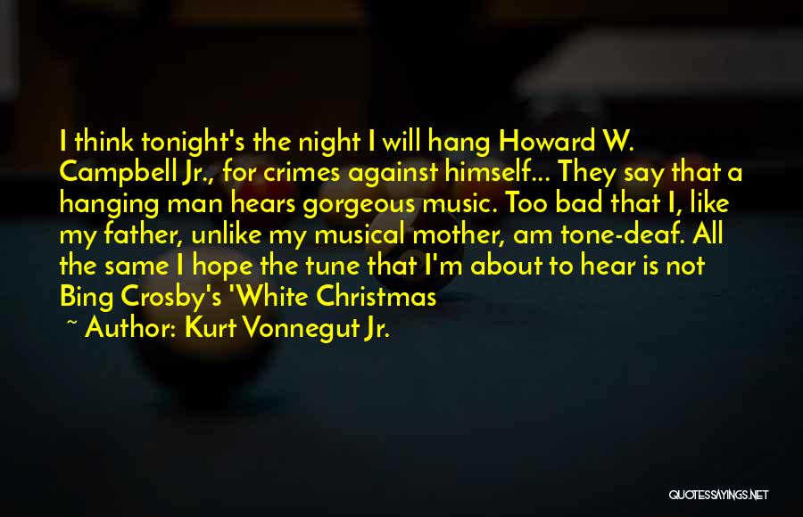 Kurt Vonnegut Jr. Quotes: I Think Tonight's The Night I Will Hang Howard W. Campbell Jr., For Crimes Against Himself... They Say That A