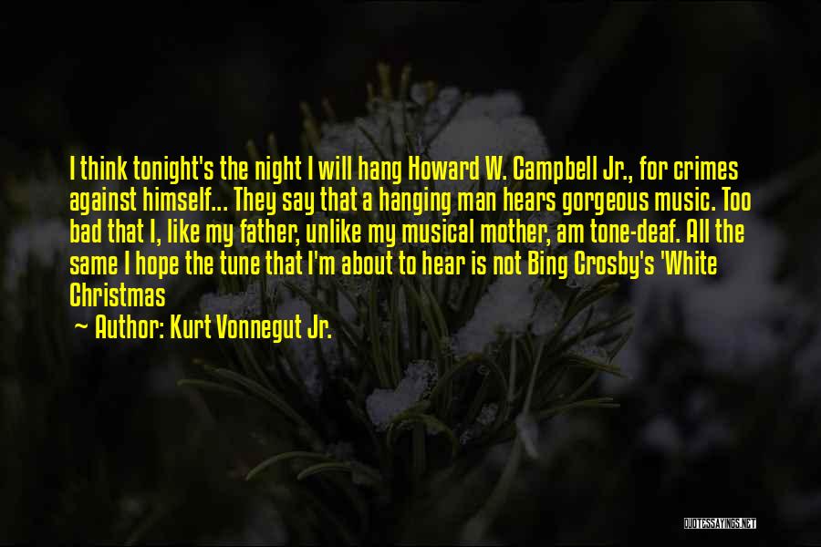 Kurt Vonnegut Jr. Quotes: I Think Tonight's The Night I Will Hang Howard W. Campbell Jr., For Crimes Against Himself... They Say That A