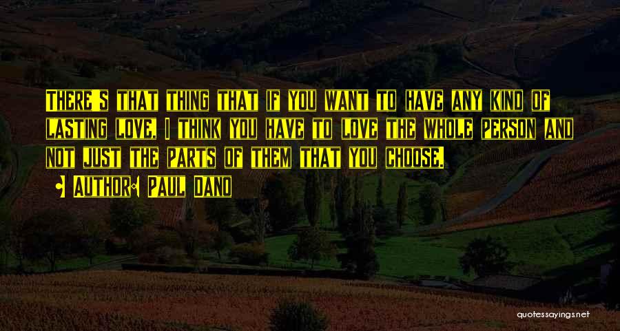 Paul Dano Quotes: There's That Thing That If You Want To Have Any Kind Of Lasting Love, I Think You Have To Love