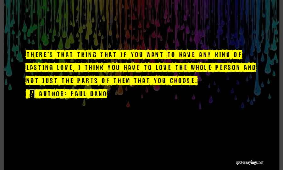 Paul Dano Quotes: There's That Thing That If You Want To Have Any Kind Of Lasting Love, I Think You Have To Love