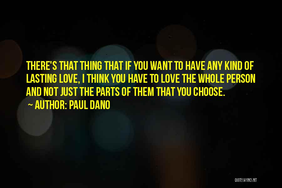 Paul Dano Quotes: There's That Thing That If You Want To Have Any Kind Of Lasting Love, I Think You Have To Love
