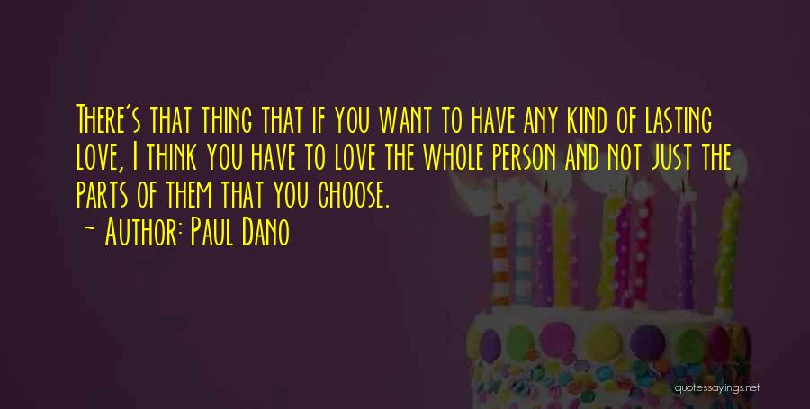 Paul Dano Quotes: There's That Thing That If You Want To Have Any Kind Of Lasting Love, I Think You Have To Love