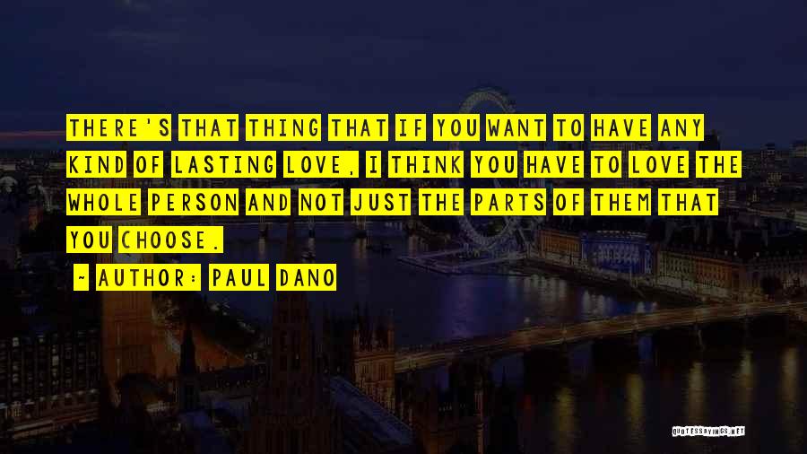 Paul Dano Quotes: There's That Thing That If You Want To Have Any Kind Of Lasting Love, I Think You Have To Love