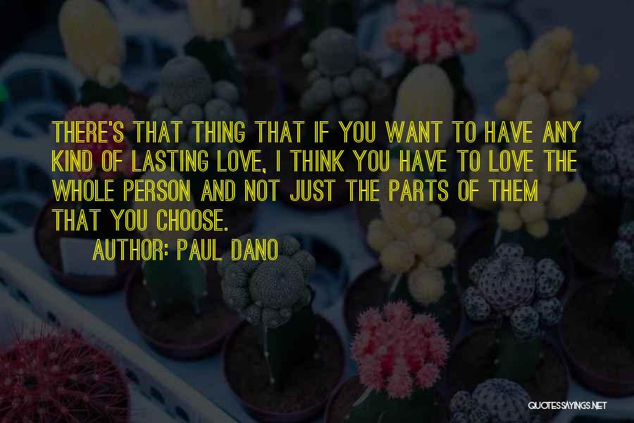 Paul Dano Quotes: There's That Thing That If You Want To Have Any Kind Of Lasting Love, I Think You Have To Love