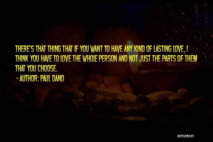 Paul Dano Quotes: There's That Thing That If You Want To Have Any Kind Of Lasting Love, I Think You Have To Love