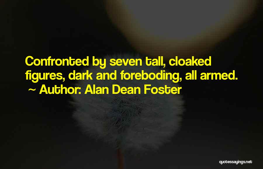 Alan Dean Foster Quotes: Confronted By Seven Tall, Cloaked Figures, Dark And Foreboding, All Armed.