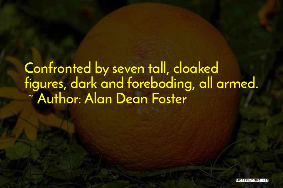 Alan Dean Foster Quotes: Confronted By Seven Tall, Cloaked Figures, Dark And Foreboding, All Armed.