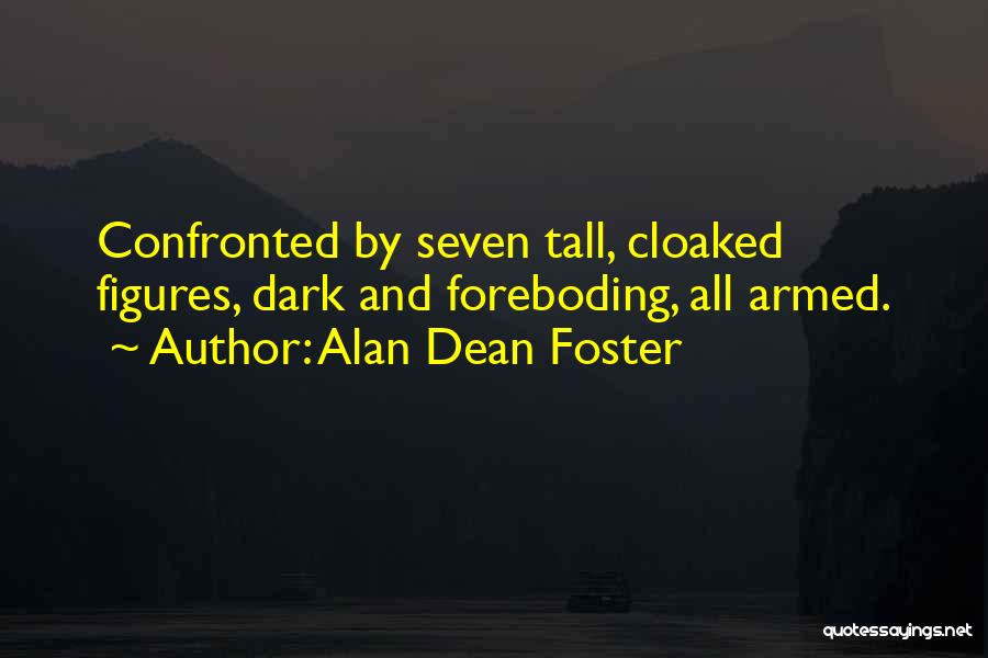 Alan Dean Foster Quotes: Confronted By Seven Tall, Cloaked Figures, Dark And Foreboding, All Armed.