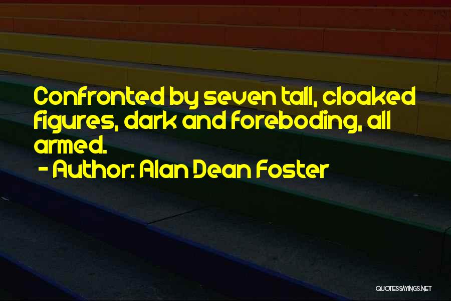 Alan Dean Foster Quotes: Confronted By Seven Tall, Cloaked Figures, Dark And Foreboding, All Armed.