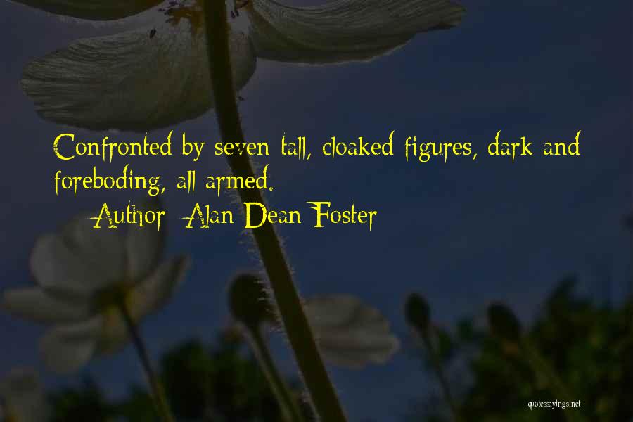 Alan Dean Foster Quotes: Confronted By Seven Tall, Cloaked Figures, Dark And Foreboding, All Armed.