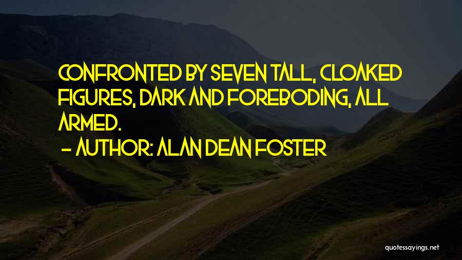 Alan Dean Foster Quotes: Confronted By Seven Tall, Cloaked Figures, Dark And Foreboding, All Armed.