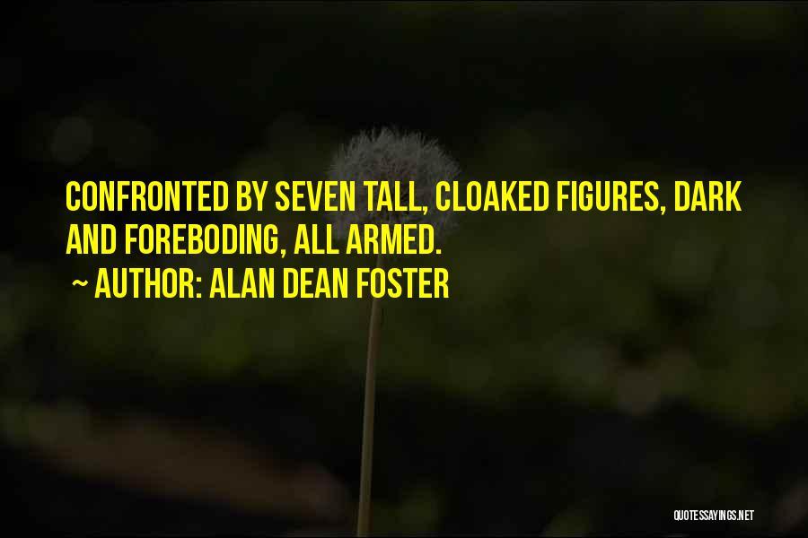 Alan Dean Foster Quotes: Confronted By Seven Tall, Cloaked Figures, Dark And Foreboding, All Armed.