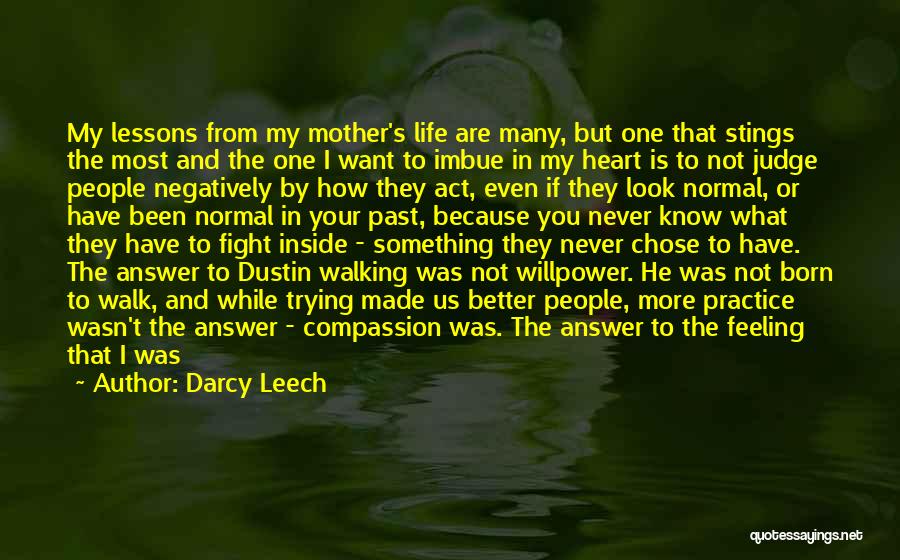 Darcy Leech Quotes: My Lessons From My Mother's Life Are Many, But One That Stings The Most And The One I Want To