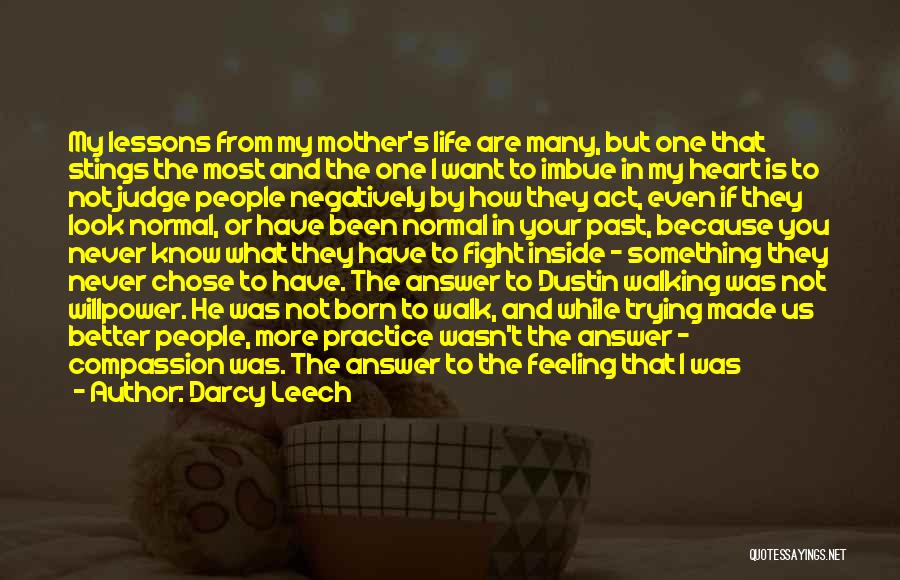 Darcy Leech Quotes: My Lessons From My Mother's Life Are Many, But One That Stings The Most And The One I Want To