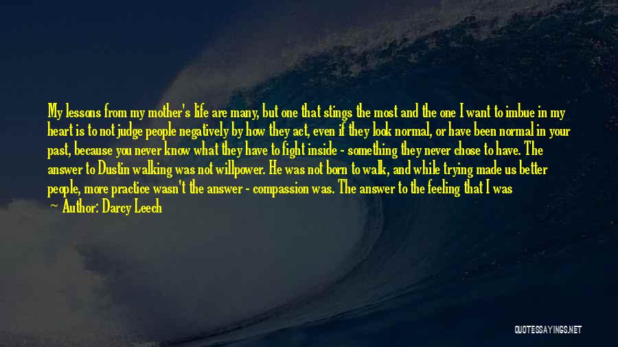 Darcy Leech Quotes: My Lessons From My Mother's Life Are Many, But One That Stings The Most And The One I Want To