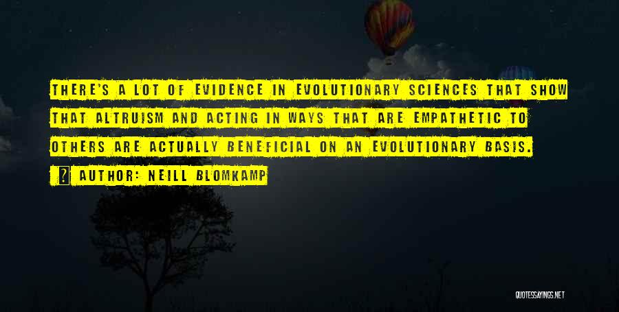 Neill Blomkamp Quotes: There's A Lot Of Evidence In Evolutionary Sciences That Show That Altruism And Acting In Ways That Are Empathetic To