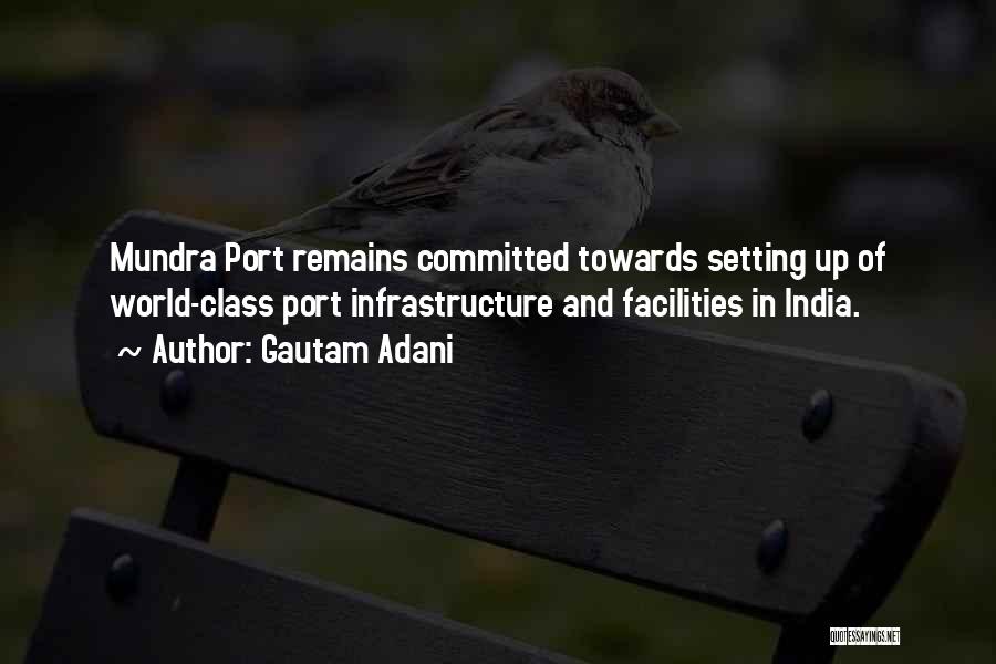 Gautam Adani Quotes: Mundra Port Remains Committed Towards Setting Up Of World-class Port Infrastructure And Facilities In India.
