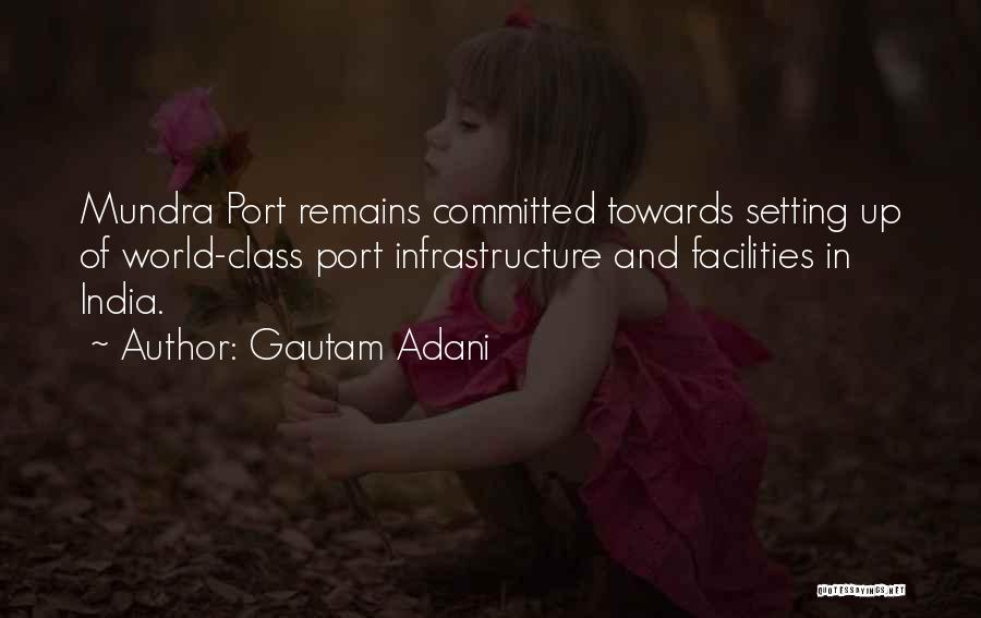Gautam Adani Quotes: Mundra Port Remains Committed Towards Setting Up Of World-class Port Infrastructure And Facilities In India.