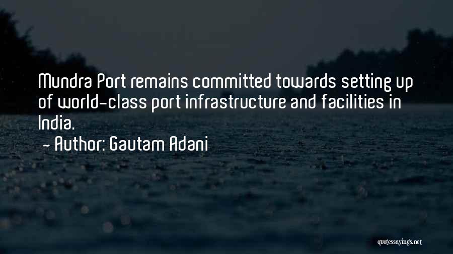 Gautam Adani Quotes: Mundra Port Remains Committed Towards Setting Up Of World-class Port Infrastructure And Facilities In India.