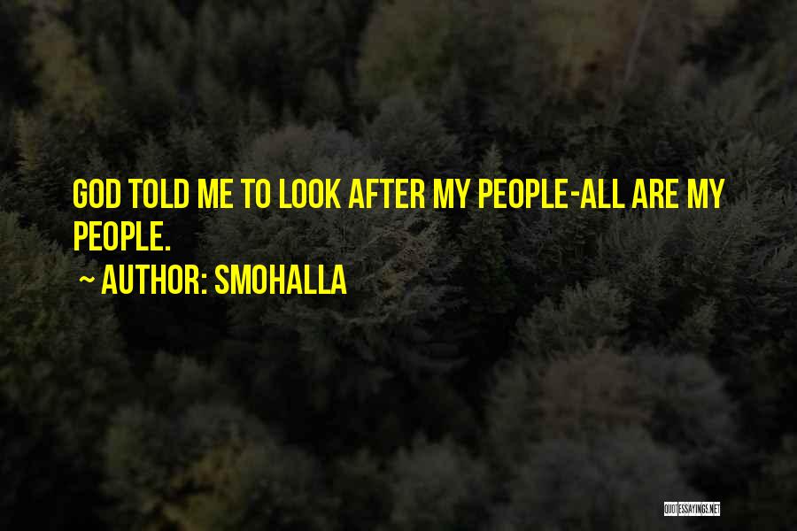 Smohalla Quotes: God Told Me To Look After My People-all Are My People.