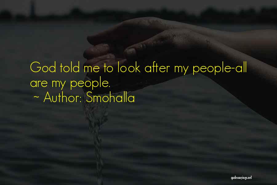Smohalla Quotes: God Told Me To Look After My People-all Are My People.