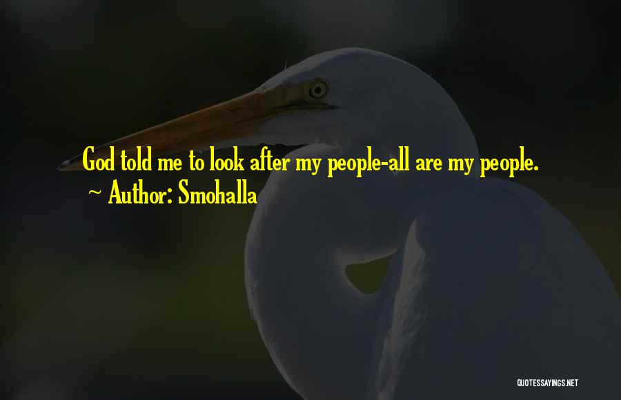 Smohalla Quotes: God Told Me To Look After My People-all Are My People.