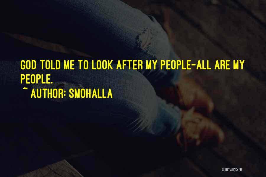 Smohalla Quotes: God Told Me To Look After My People-all Are My People.