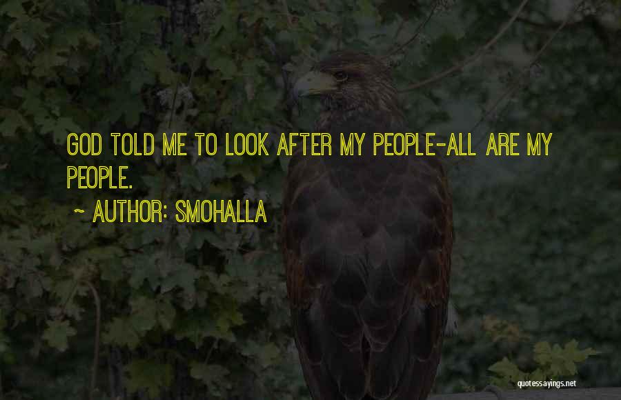 Smohalla Quotes: God Told Me To Look After My People-all Are My People.