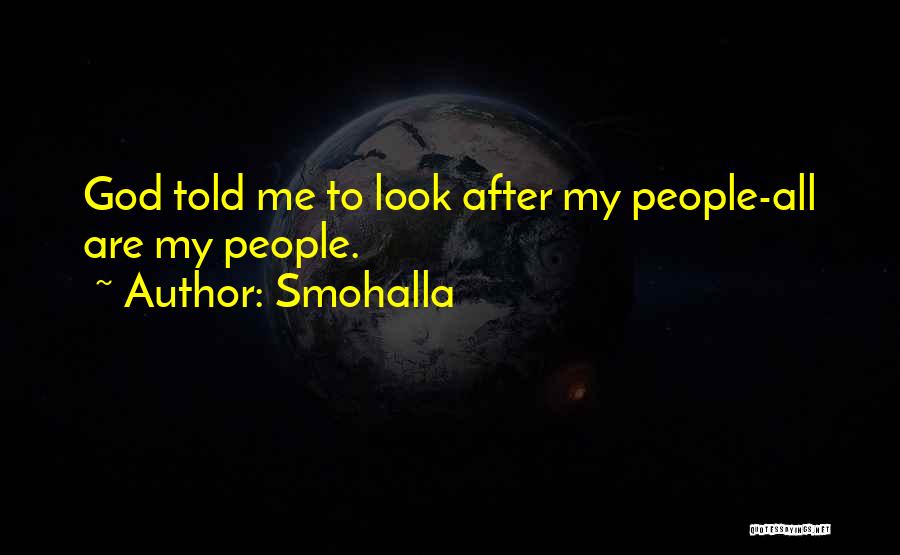 Smohalla Quotes: God Told Me To Look After My People-all Are My People.