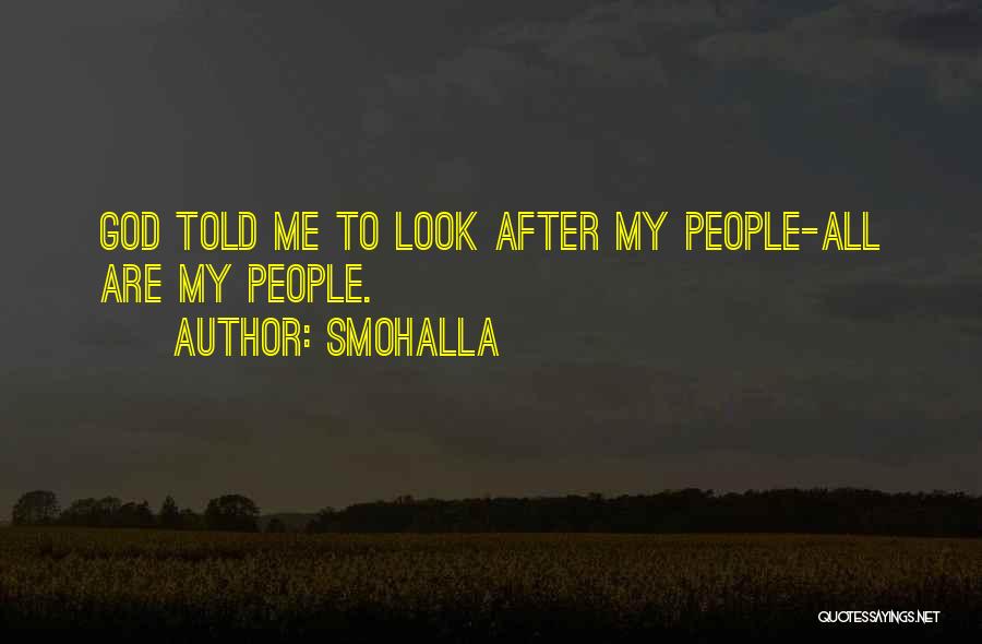 Smohalla Quotes: God Told Me To Look After My People-all Are My People.