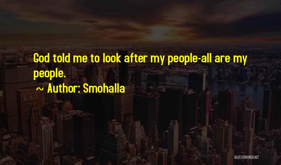 Smohalla Quotes: God Told Me To Look After My People-all Are My People.