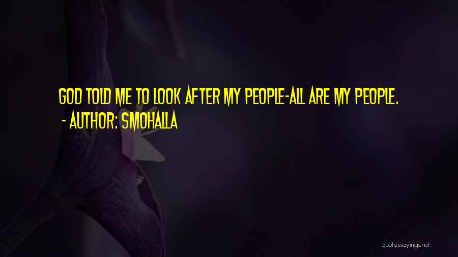 Smohalla Quotes: God Told Me To Look After My People-all Are My People.