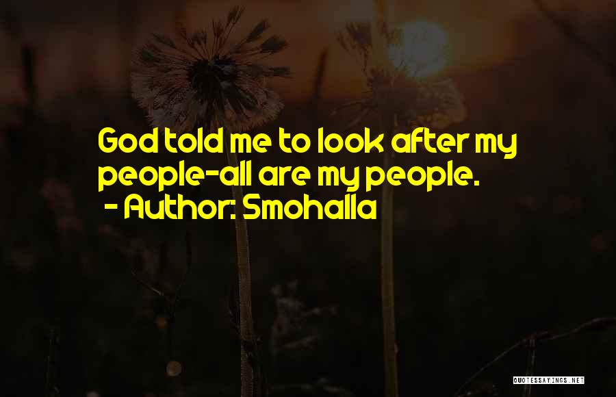 Smohalla Quotes: God Told Me To Look After My People-all Are My People.