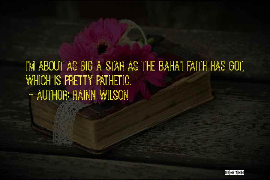 Rainn Wilson Quotes: I'm About As Big A Star As The Baha'i Faith Has Got, Which Is Pretty Pathetic.