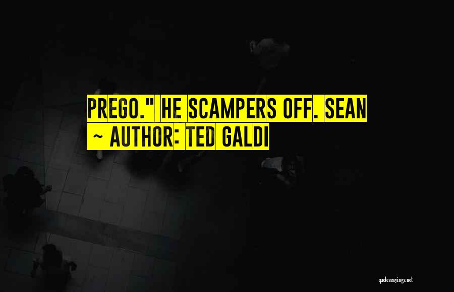 Ted Galdi Quotes: Prego. He Scampers Off. Sean