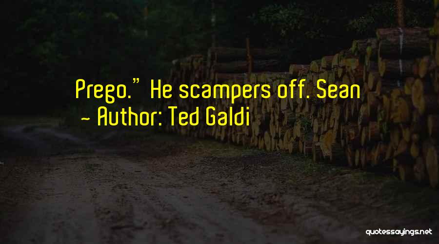 Ted Galdi Quotes: Prego. He Scampers Off. Sean