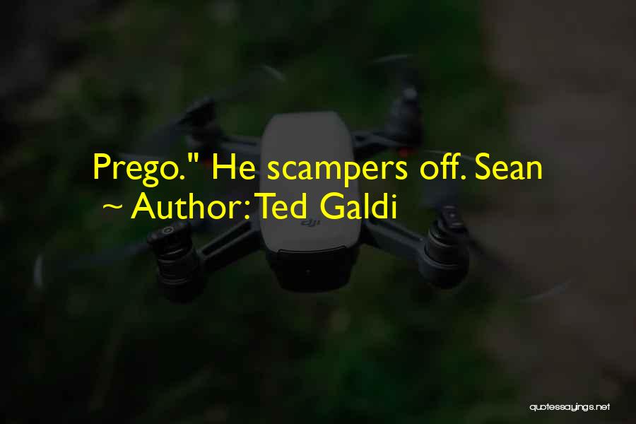 Ted Galdi Quotes: Prego. He Scampers Off. Sean