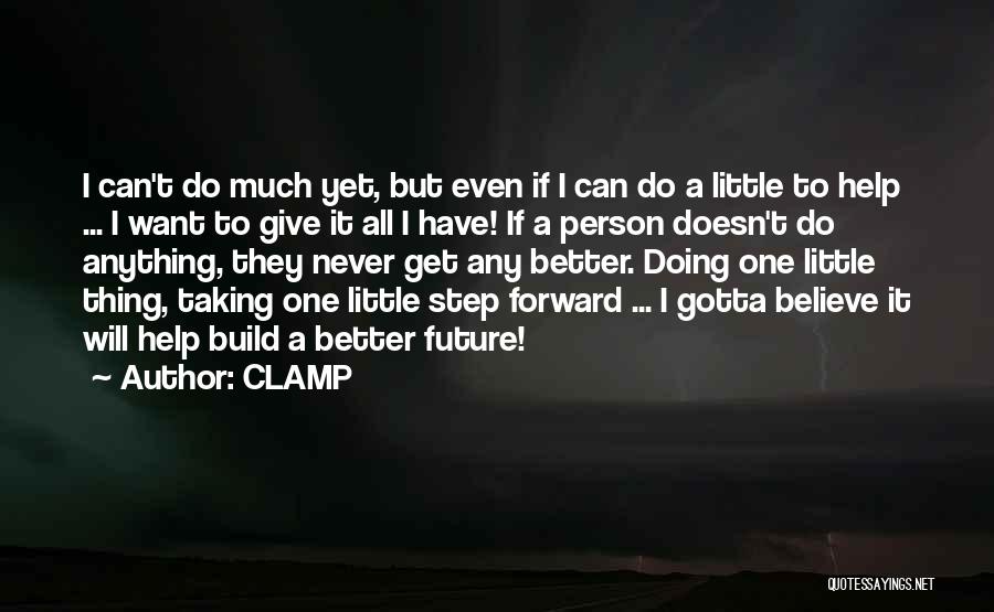 CLAMP Quotes: I Can't Do Much Yet, But Even If I Can Do A Little To Help ... I Want To Give