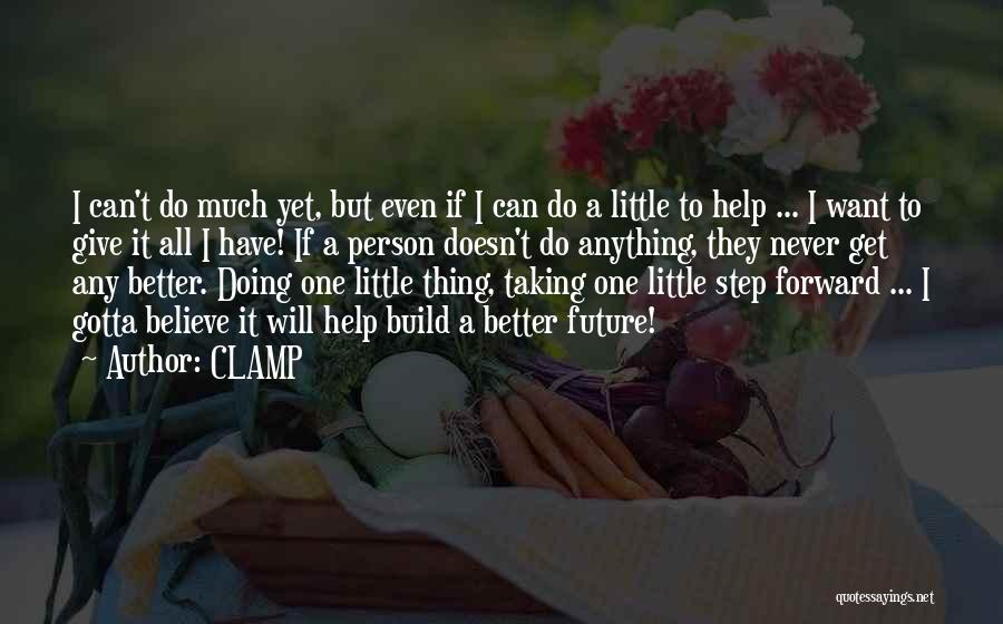 CLAMP Quotes: I Can't Do Much Yet, But Even If I Can Do A Little To Help ... I Want To Give