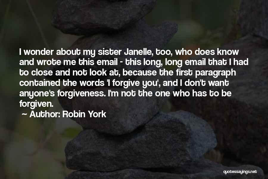 Robin York Quotes: I Wonder About My Sister Janelle, Too, Who Does Know And Wrote Me This Email - This Long, Long Email