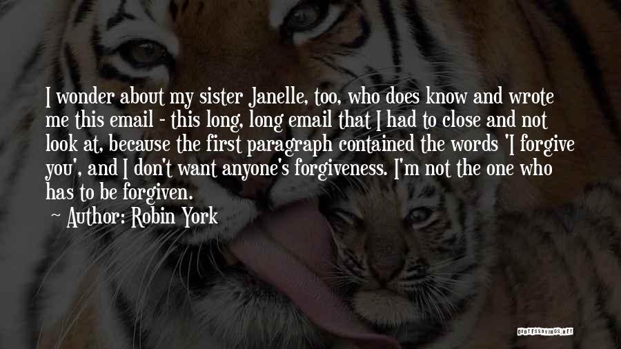 Robin York Quotes: I Wonder About My Sister Janelle, Too, Who Does Know And Wrote Me This Email - This Long, Long Email