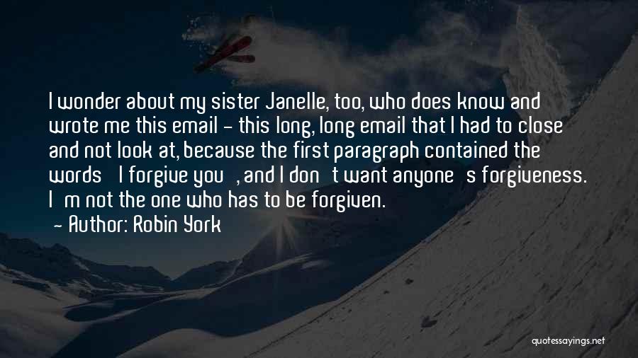 Robin York Quotes: I Wonder About My Sister Janelle, Too, Who Does Know And Wrote Me This Email - This Long, Long Email