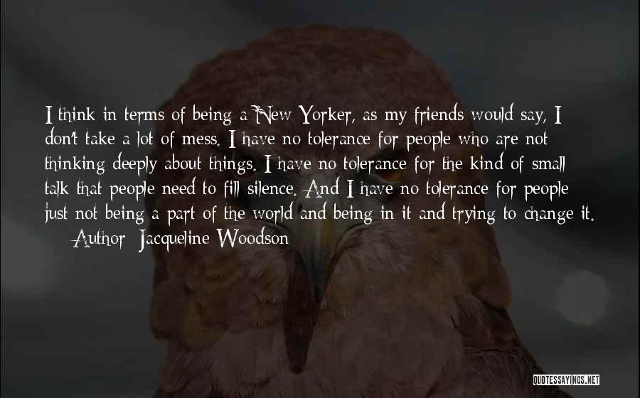 Jacqueline Woodson Quotes: I Think In Terms Of Being A New Yorker, As My Friends Would Say, I Don't Take A Lot Of