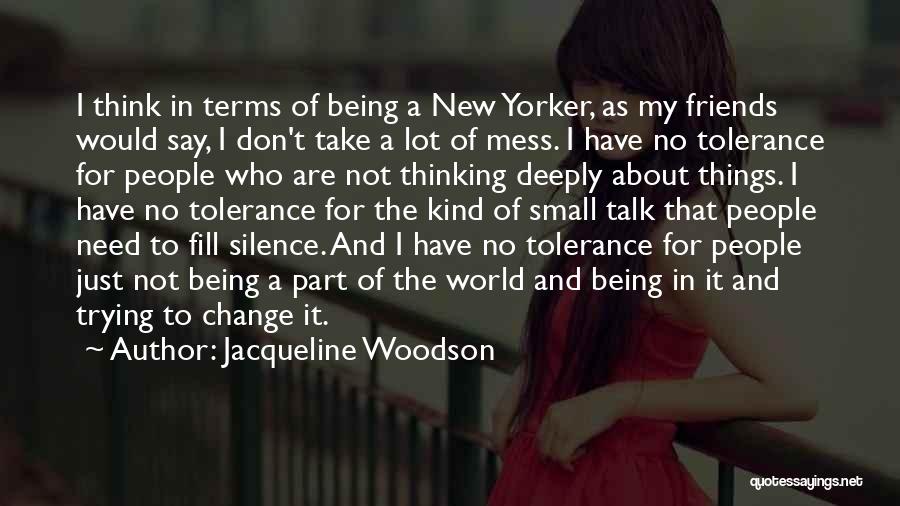 Jacqueline Woodson Quotes: I Think In Terms Of Being A New Yorker, As My Friends Would Say, I Don't Take A Lot Of