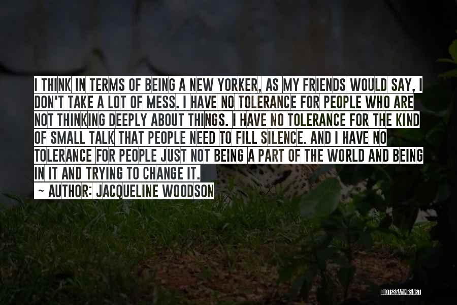 Jacqueline Woodson Quotes: I Think In Terms Of Being A New Yorker, As My Friends Would Say, I Don't Take A Lot Of