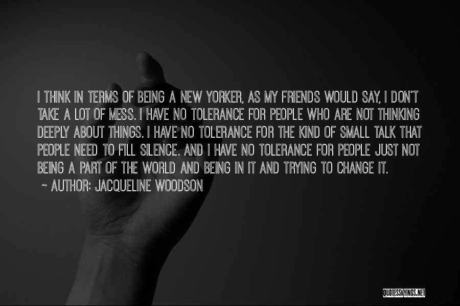 Jacqueline Woodson Quotes: I Think In Terms Of Being A New Yorker, As My Friends Would Say, I Don't Take A Lot Of